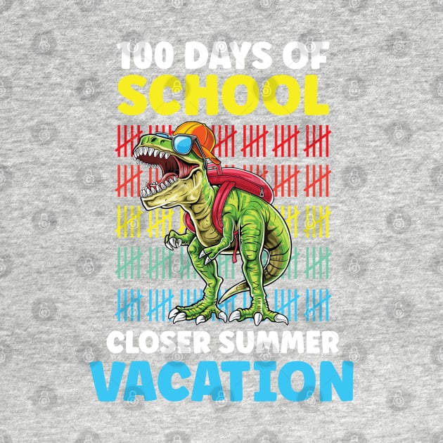 Funny 100 Days Of School Closer Summer Vacation T-Rex by WassilArt